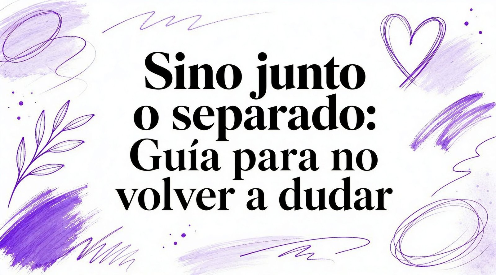 Si no junto o separado: Guía para no volver a dudar