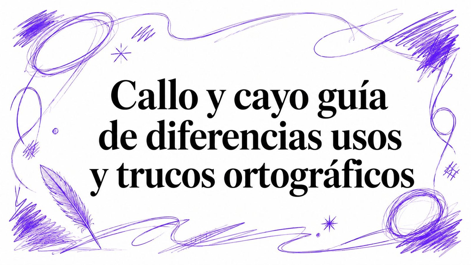 Callo y cayo guía de diferencias usos y trucos ortográficos