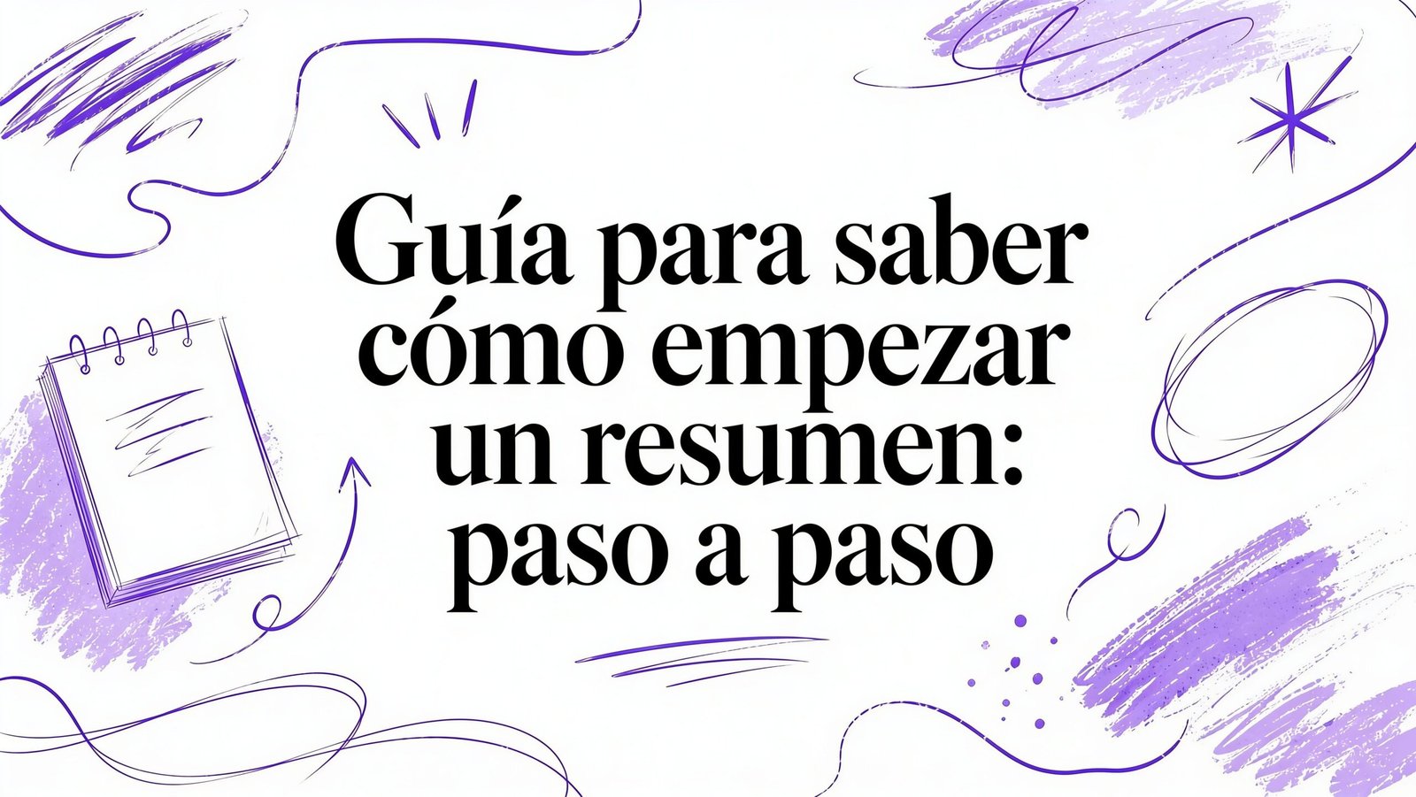 Guía para saber como empezar un resumen: paso a paso