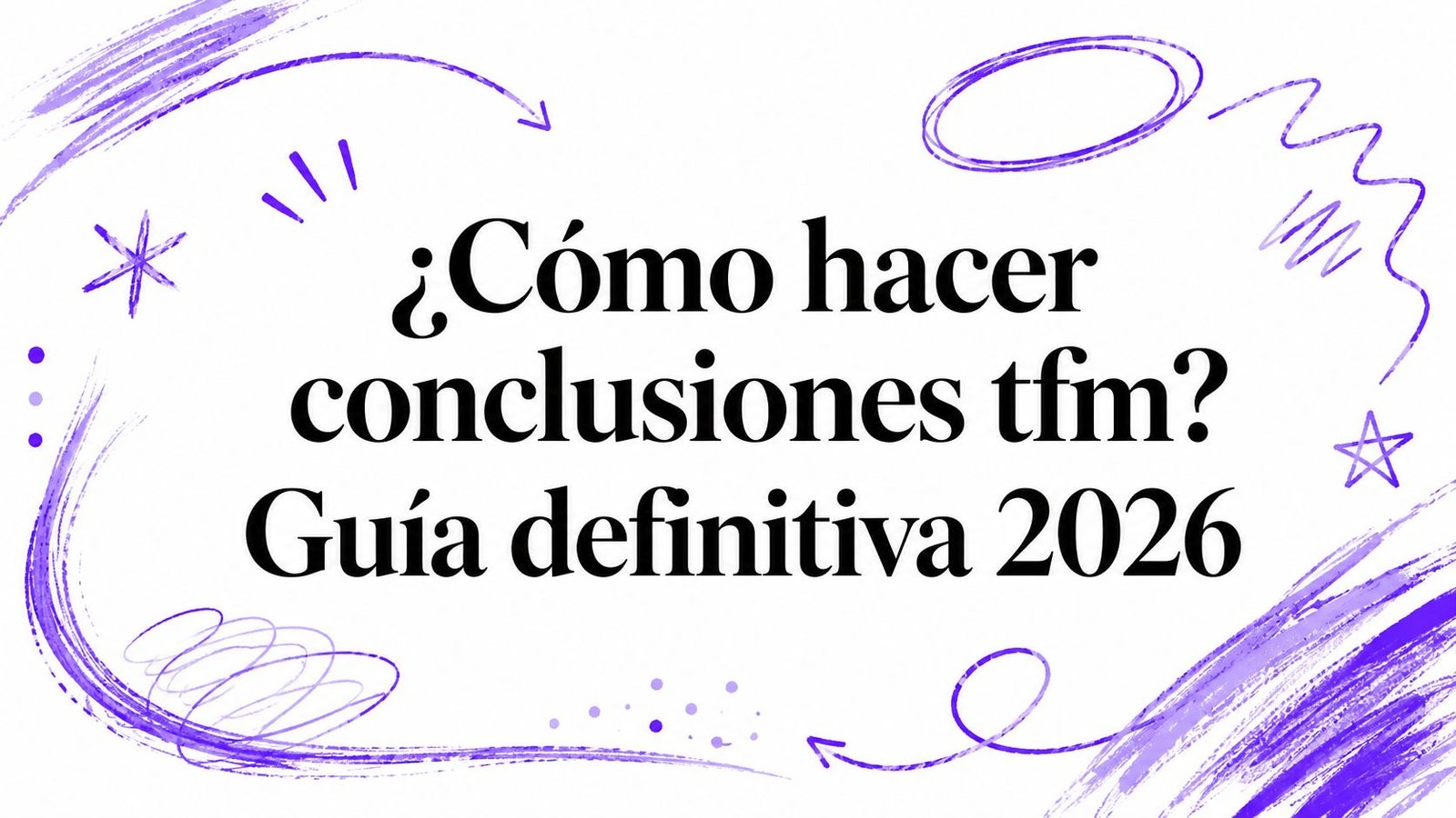 ¿Cómo hacer conclusiones tfm? Guía definitiva 2026