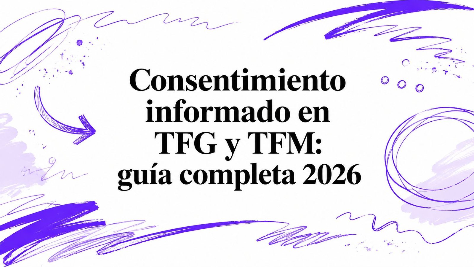 Consentimiento informado en TFG y TFM: guía completa 2026